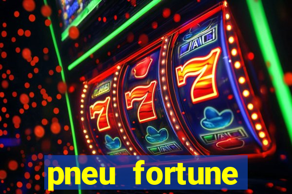 pneu fortune reclame aqui